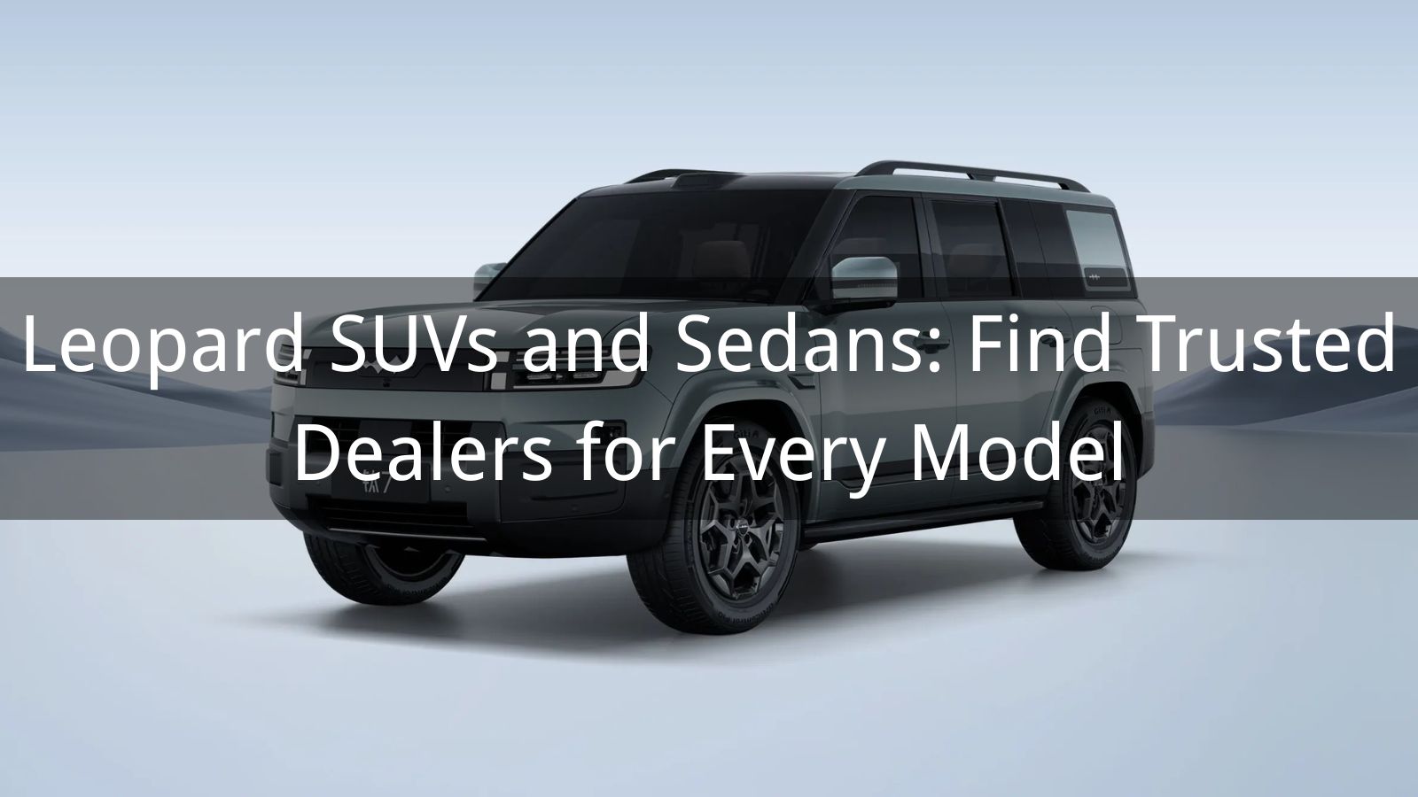 SUV et berlines Leopard : Trouvez des concessionnaires de confiance pour chaque modèle
   
